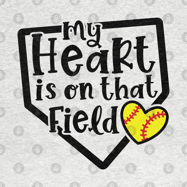 My Heart Is On That Field Softball Mom by GlimmerDesigns